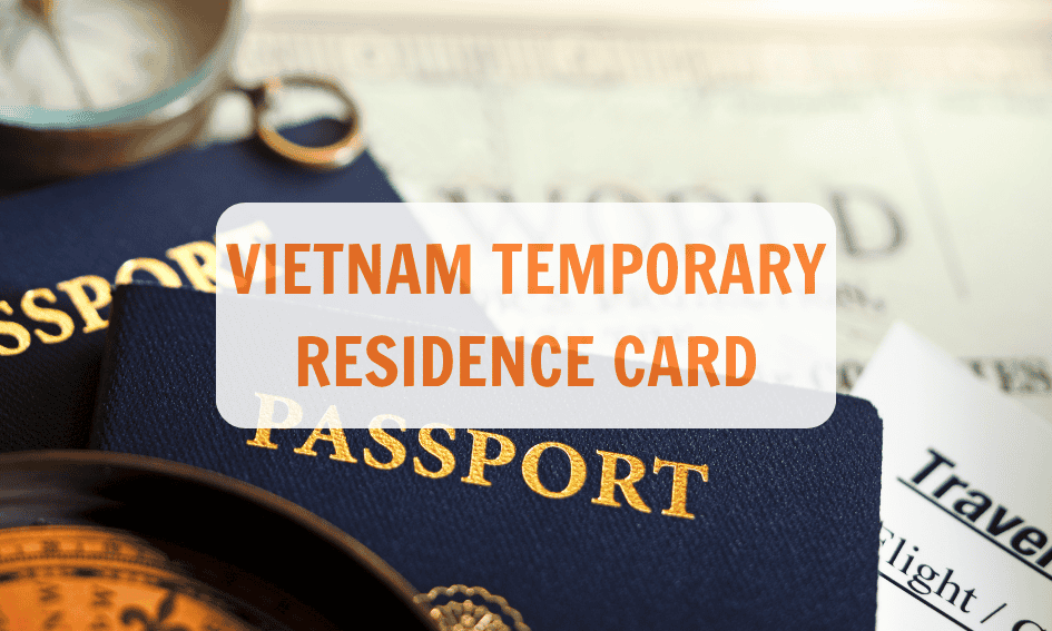 Vietnam Temporary Residence Card: Types, Rules, and Rights