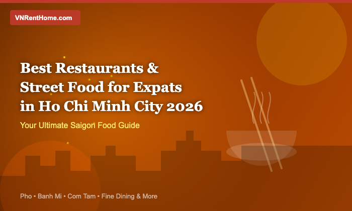 Best Restaurants & Street Food Spots for Expats in Ho Chi Minh City 2026