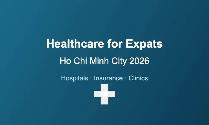 Healthcare for Expats in Ho Chi Minh City 2026: Hospitals, Insurance & Tips
