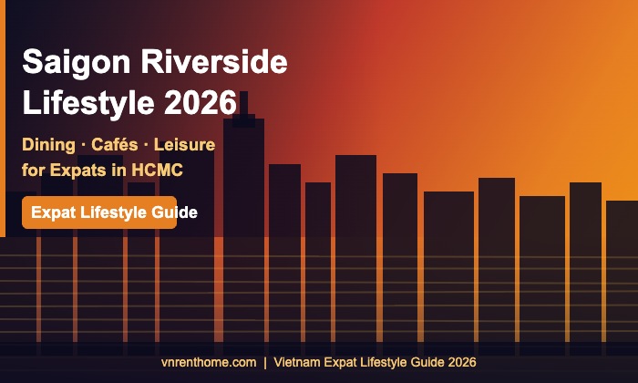 Saigon Riverside Lifestyle 2026: Best Dining, Cafés & Leisure for Expats in HCMC